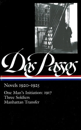 Novels, 1920-1925: One Man's Initiation: 1917 / Three Soldiers / Manhattan Transfer