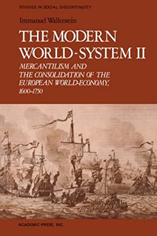 The Modern World-System II: Mercantilism and the Consolidation of the European World-Economy, 1600-1750 (Studies in Social Discontinuity)