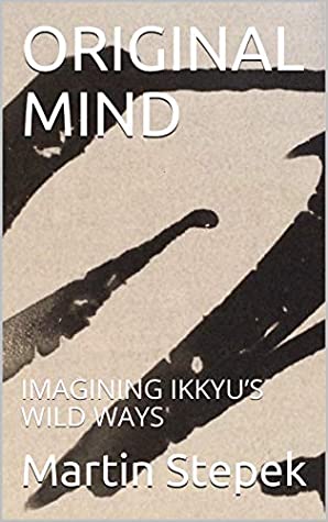 ORIGINAL MIND: IMAGINING IKKYU’S WILD WAYS