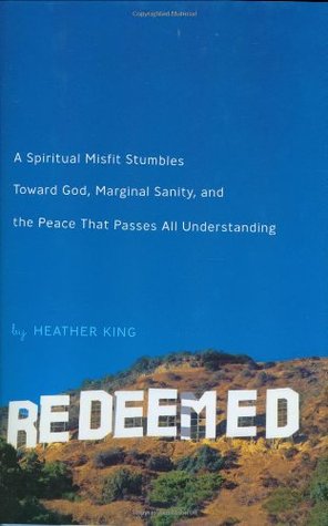 Redeemed: A Spiritual Misfit Stumbles Toward God, Marginal Sanity, and the Peace That Passes All Understanding