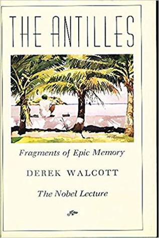 The Antilles: Fragments of Epic Memory: The Nobel Lecture