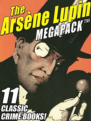 The Arsene Lupin MEGAPACK ®: 11 Classic Crime Books!