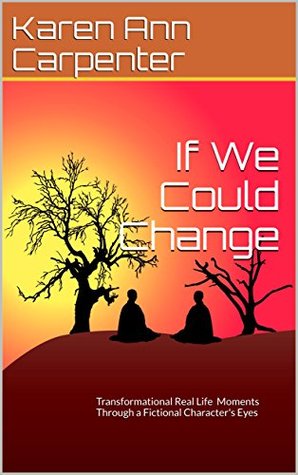 If We Could Change: Transformational Real Life Moments Through a Fictional Character's Eyes (Through a Boy's Eyes Book 1)