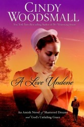 A Love Undone: An Amish Novel of Shattered Dreams and God's Unfailing Grace