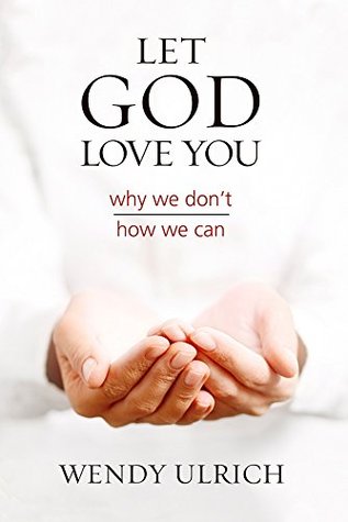 Let God Love You: why we don't, how we can