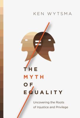 The Myth of Equality: Uncovering the Roots of Injustice and Privilege