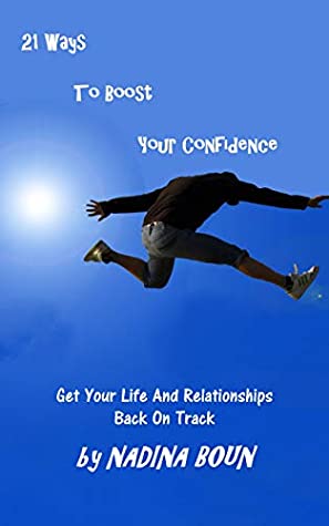 21 Ways To Boost Your Confidence (Get Your Life And Relationships Back On Track Book 1)