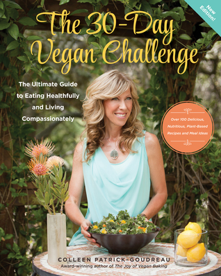 The 30-Day Vegan Challenge: The Ultimate Guide to Eating Healthfully and Living Compassionately