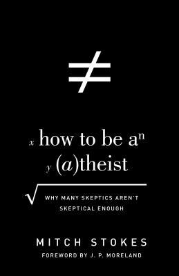 How to Be an (A)theist: Why Many Skeptics Aren't Skeptical Enough