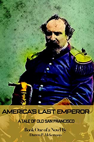 America's Last Emperor: A Tale of Old San Francisco, Book One