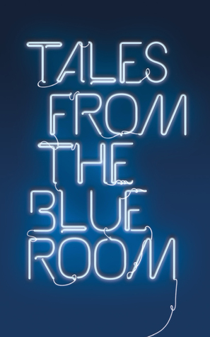 Tales from the Blue Room: An Anthology of New Short Fiction