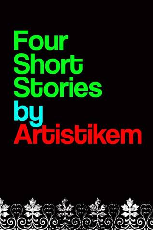 Four Short Stories by Artistikem