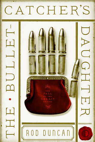 The Bullet-Catcher's Daughter (Fall of the Gas-Lit Empire, #1)