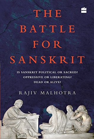 The Battle for Sanskrit: Is Sanskrit Political or Sacred, Oppressive or Liberating, Dead or Alive?