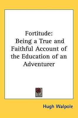 Fortitude: Being a True and Faithful Account of the Education of an Adventurer