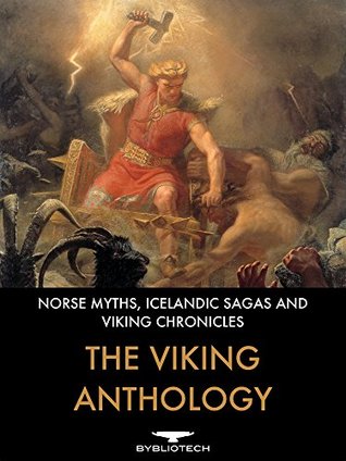 The Viking Anthology: Norse Myths, Icelandic Sagas and Viking Chronicles