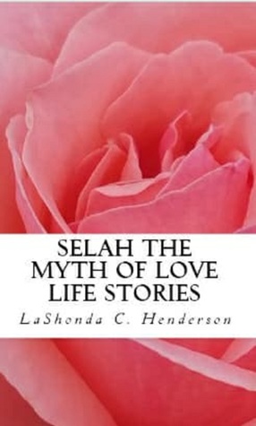 Selah The Myth of Love Life Stories