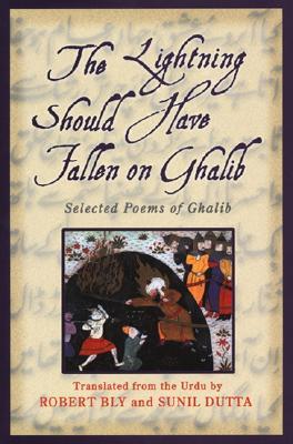 The Lightning Should Have Fallen on Ghalib: Selected Poems