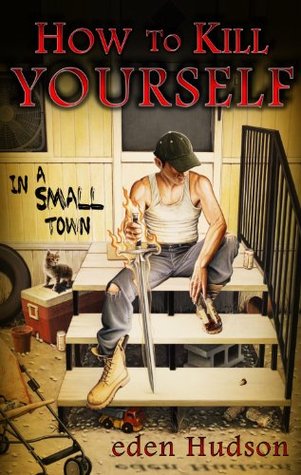 How to Kill Yourself in a Small Town (Redneck Apocalypse #1)