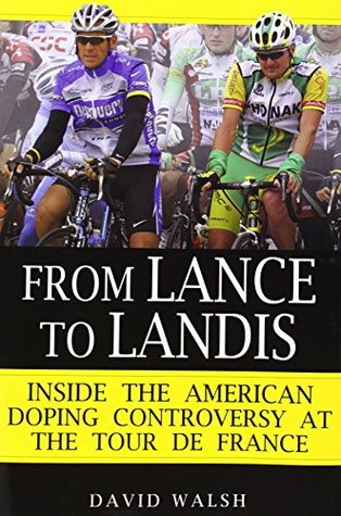 From Lance to Landis: Inside the American Doping Controversy at the Tour de France