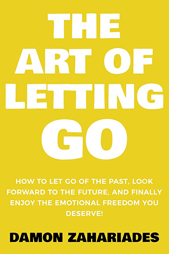 The Art of Letting GO: How to Let Go of the Past, Look Forward to the Future, and Finally Enjoy the Emotional Freedom You Deserve! (The Art Of Living Well Book 2)