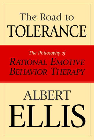 The Road to Tolerance: The Philosophy of Rational Emotive Behavior Therapy