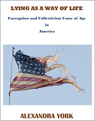 LYING AS A WAY OF LIFE: Corruption and Collectivism Come of Age in America