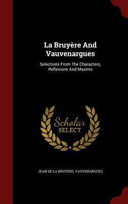 La Bruy�re And Vauvenargues: Selections From The Characters, Reflexions And Maxims