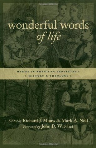 Wonderful Words of Life: Hymns in American Protestant History and Theology