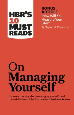 HBR's 10 Must Reads on Managing Yourself (with bonus article "How Will You Measure Your Life?")