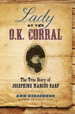 Lady at the O.K. Corral: The True Story of Josephine Marcus Earp