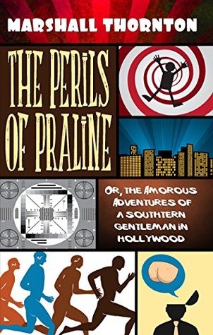 The Perils of Praline: Or, the Amorous Adventures of a Southern Gentleman in Hollywood