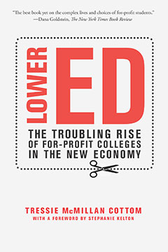 Lower Ed: The Troubling Rise of For-Profit Colleges in the New Economy