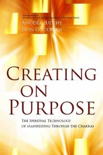 Creating On Purpose: The Spiritual Technology of Manifesting Through the Chakras