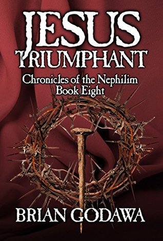 Jesus Triumphant (Chronicles of the Nephilim, #8)