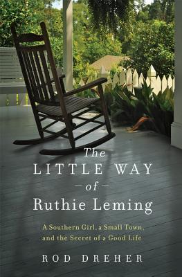 The Little Way of Ruthie Leming: A Southern Girl, a Small Town, and the Secret of a Good Life