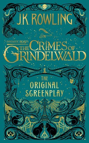 Fantastic Beasts: The Crimes of Grindelwald: The Original Screenplay (Fantastic Beasts: The Original Screenplay, #2)