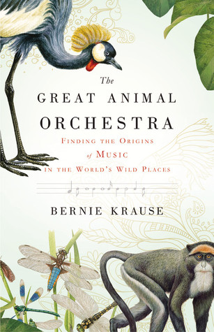 The Great Animal Orchestra: Finding the Origins of Music in the World's Wild Places