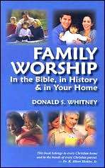 Family Worship: In the Bible, in History & in Your Home