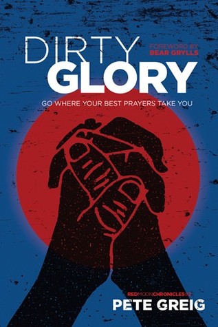 Dirty Glory: Go Where Your Best Prayers Take You