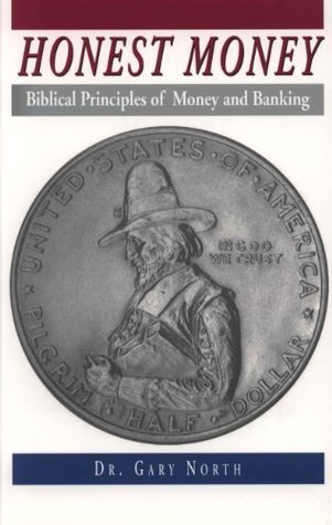 Honest Money: Biblical Principles of Money and Banking (Biblical Blueprint Series, #5)