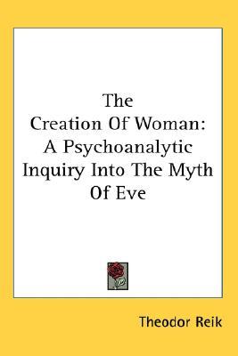 The Creation Of Woman: A Psychoanalytic Inquiry Into The Myth Of Eve