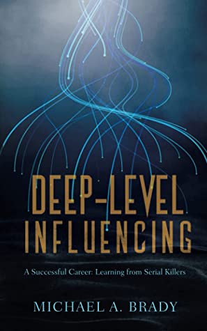 Deep-Level Influencing - A Successful Career: Learning from Serial Killers