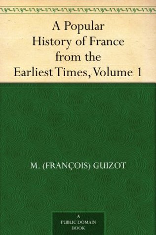 A Popular History of France from the Earliest Times, Volume 1