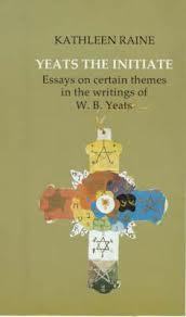 Yeats the Initiate: Essays on Certain Themes in the Work of W.B. Yeats