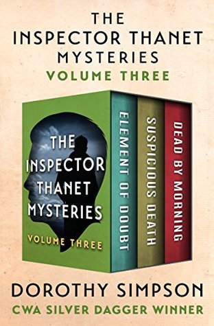 The Inspector Thanet Mysteries Volume Three: Element of Doubt / Suspicious Death / Dead by Morning