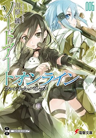ソードアート・オンライン 6: ファントム・バレット [Sōdo āto onrain 6: Fantomu Baretto] (Sword Art Online Light Novel, #6)