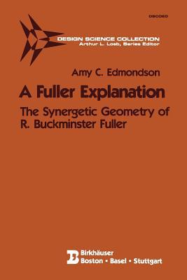 A Fuller Explanation: The Synergetic Geometry of R. Buckminster Fuller