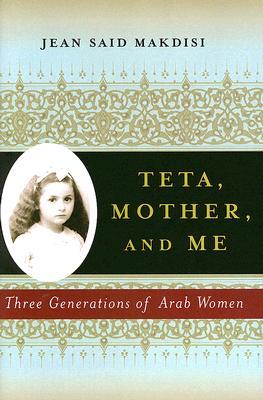 Teta, Mother and Me: Three Generations of Arab Women