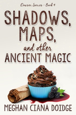 Shadows, Maps, and Other Ancient Magic (The Dowser #4)